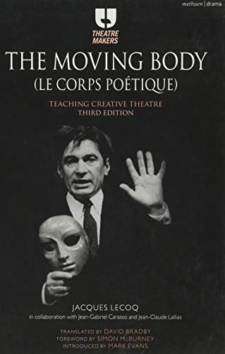 9781474244763: The Moving Body (Le Corps Potique): Teaching Creative Theatre