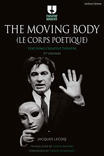 9781474244770: The Moving Body (Le Corps Potique): Teaching Creative Theatre