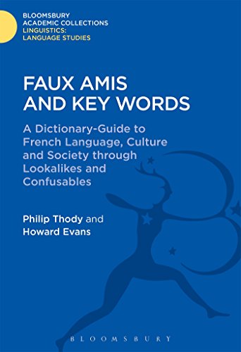 9781474247177: Faux Amis and Key Words: A Dictionary-Guide to French Life and Language through Lookalikes and Confusables (Linguistics: Bloomsbury Academic Collections)