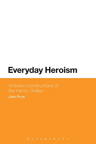 Beispielbild fr Everyday Heroism: Victorian Constructions of the Heroic Civilian zum Verkauf von Chiron Media