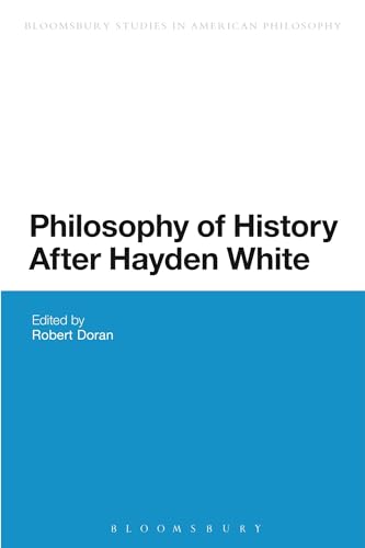 9781474248860: Philosophy of History After Hayden White (Bloomsbury Studies in American Philosophy)