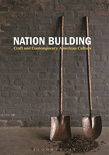 Beispielbild fr Nation Building: Craft and Contemporary American Culture zum Verkauf von HPB Inc.