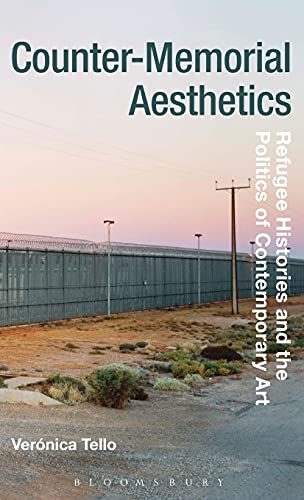 9781474252744: Counter-Memorial Aesthetics: Refugee Histories and the Politics of Contemporary Art (Radical Aesthetics-Radical Art)