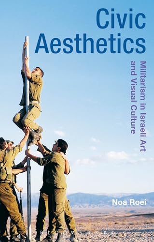 Stock image for Civic Aesthetics Militarism, Israeli Art and Visual Culture for sale by Michener & Rutledge Booksellers, Inc.