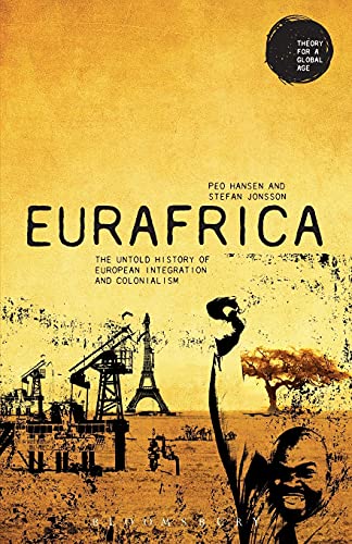 Eurafrica: The Untold History of European Integration and Colonialism - Peo Hansen