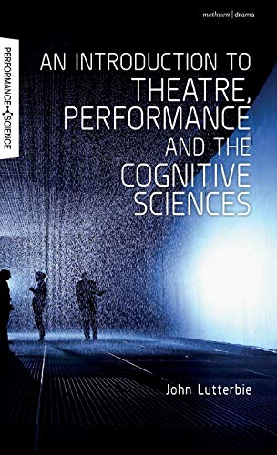 Stock image for An Introduction to Theatre, Performance and the Cognitive Sciences (Performance and Science: Interdisciplinary Dialogues) for sale by Reuseabook