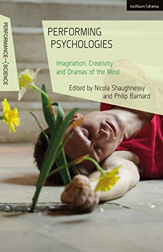 Stock image for Performing Psychologies: Imagination, Creativity and Dramas of the Mind (Performance and Science: Interdisciplinary Dialogues) [Hardcover] Shaughnessy, Nicola; Barnard, Philip and Lutterbie, John for sale by The Compleat Scholar