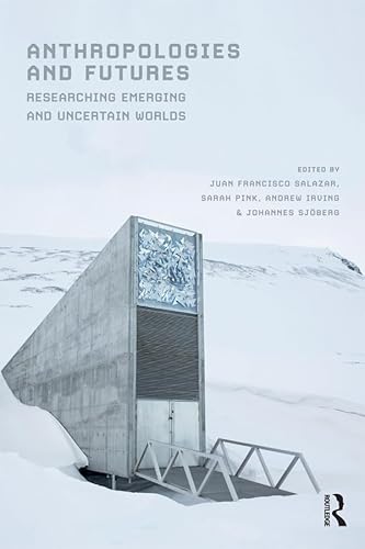 9781474264884: ANTHROPOLOGIES AND FUTURES: Researching Emerging and Uncertain Worlds