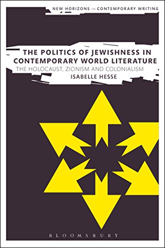 Stock image for The Politics of Jewishness in Contemporary World Literature: The Holocaust, Zionism and Colonialism (New Horizons in Contemporary Writing) [Hardcover] Hesse, Isabelle; Cheyette, Bryan and Boxall, Peter for sale by The Compleat Scholar