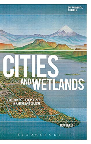 Stock image for Cities and Wetlands: The Return of the Repressed in Nature and Culture (Environmental Cultures) [Hardcover] Giblett, Rod; Garrard, Greg and Kerridge, Richard for sale by The Compleat Scholar