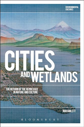 Stock image for Cities and Wetlands: The Return of the Repressed in Nature and Culture (Environmental Cultures) [Hardcover] Giblett, Rod; Garrard, Greg and Kerridge, Richard for sale by The Compleat Scholar