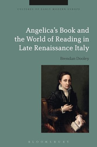 Beispielbild fr Angelica's Book and the World of Reading in Late Renaissance Italy (Cultures of Early Modern Europe) [Hardcover] Dooley, Brendan; Kümin, Beat and Cowan, Brian zum Verkauf von The Compleat Scholar