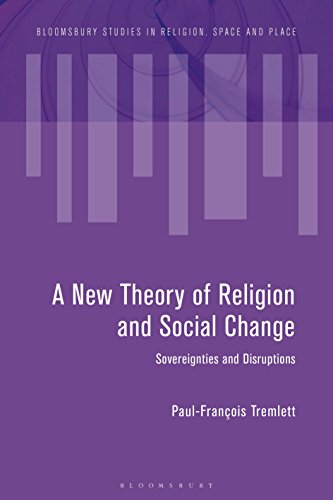 Stock image for Towards a New Theory of Religion and Social Change: Sovereignties and Disruptions (Bloomsbury Studies in Religion, Space and Place) for sale by Books Unplugged