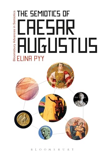 Imagen de archivo de The Semiotics of Caesar Augustus (Bloomsbury Advances in Semiotics) [Hardcover] Pyy, Elina and Bouissac, Paul a la venta por The Compleat Scholar