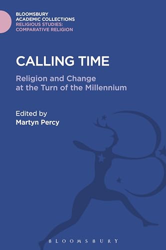 9781474281157: Calling Time: Religion and Change at the Turn of the Millennium (Religious Studies: Bloomsbury Academic Collections)