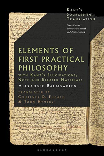 9781474282659: Baumgarten's Elements of First Practical Philosophy: A Critical Translation with Kant's Reflections on Moral Philosophy (Kant’s Sources in Translation)