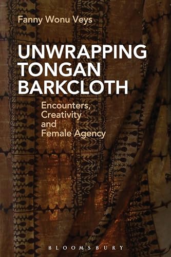 9781474283328: Unwrapping Tongan Barkcloth: Encounters, Creativity and Female Agency