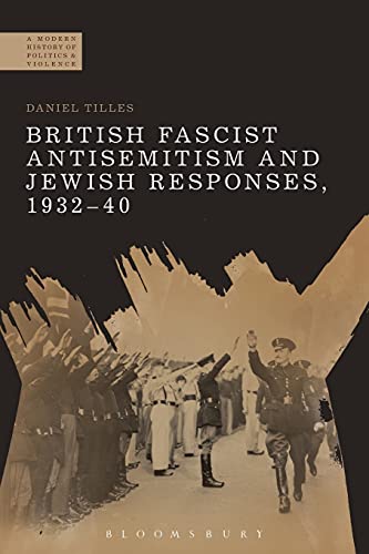 Stock image for British Fascist Antisemitism and Jewish Responses, 193240 A Modern History of Politics and Violence for sale by PBShop.store US
