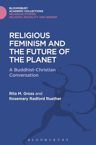 9781474287142: Religious Feminism and the Future of the Planet: A Christian - Buddhist Conversation (Religious Studies: Bloomsbury Academic Collections)