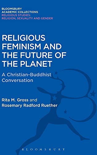 Stock image for Religious Feminism and the Future of the Planet: A Christian - Buddhist Conversation (Religious Studies: Bloomsbury Academic Collections) for sale by Powell's Bookstores Chicago, ABAA
