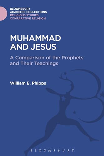 Imagen de archivo de Muhammad and Jesus: A Comparison of the Prophets and Their Teachings (Religious Studies: Bloomsbury Academic Collections) a la venta por Powell's Bookstores Chicago, ABAA