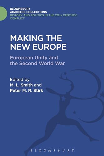 Stock image for Making the New Europe: European Unity and the Second World War (History and Politics in the 20th Century: Bloomsbury Academic) for sale by Lucky's Textbooks