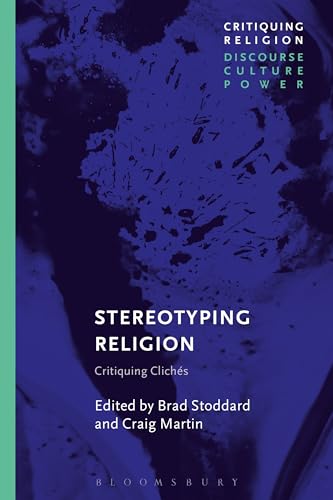 Stock image for Stereotyping Religion: Critiquing Clichs (Critiquing Religion: Discourse, Culture, Power) for sale by Smith Family Bookstore Downtown