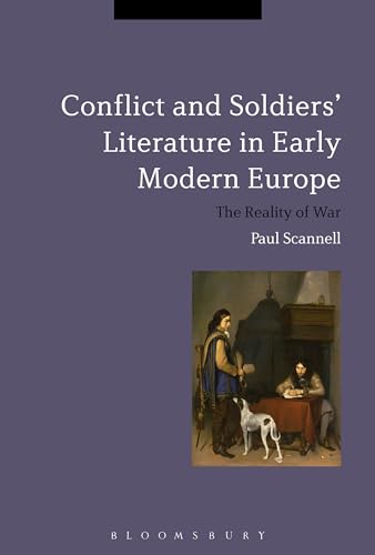 9781474294386: Conflict and Soldiers' Literature in Early Modern Europe: The Reality of War (Bloomsbury Studies in Military History)