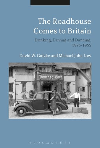 Beispielbild fr The Roadhouse Comes to Britain Drinking, Driving and Dancing, 1925-1955 zum Verkauf von Michener & Rutledge Booksellers, Inc.