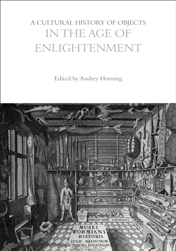 Stock image for A CULTURAL HISTORY OF OBJECTS IN THE AGE OF ENLIGHTENMENT (A CULTURAL HISTORY OF OBJECTS, VOLUME 4) (THE CULTURAL HISTORIES SERIES) for sale by Second Story Books, ABAA