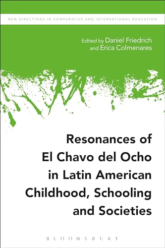 Stock image for Resonances of El Chavo del Ocho in Latin American Childhood, Schooling, and Societies (New Directions in Comparative and International Education) [Hardcover] Friedrich, Daniel; Colmenares, Erica; Epstein, Irving and Carney, Stephen for sale by The Compleat Scholar