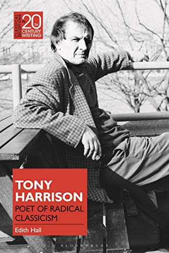 Imagen de archivo de Tony Harrison: Poet of Radical Classicism (Classical Receptions in Twentieth-Century Writing) a la venta por Housing Works Online Bookstore