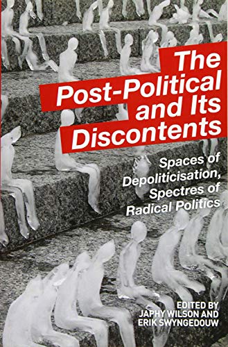 Stock image for The Post-Political and Its Discontents: Spaces of Depoliticisation, Spectres of Radical Politics for sale by Phatpocket Limited