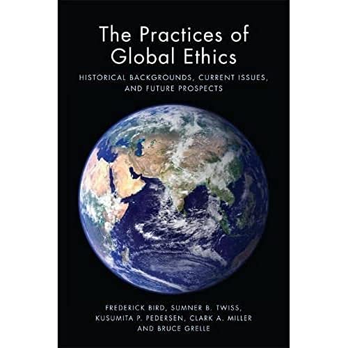 Beispielbild fr The Practices of Global Ethics: Historical Backgrounds, Current Issues, and Future Prospects zum Verkauf von HPB-Red