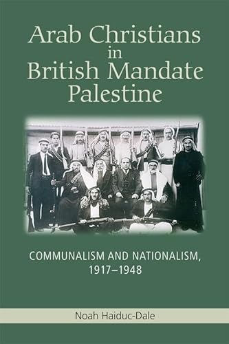 9781474409247: Arab Christians in British Mandate Palestine: Communalism and Nationalism 1917-1948
