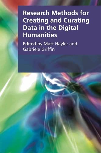 9781474409650: Research Methods for Creating and Curating Data in the Digital Humanities (Research Methods for the Arts and Humanities)