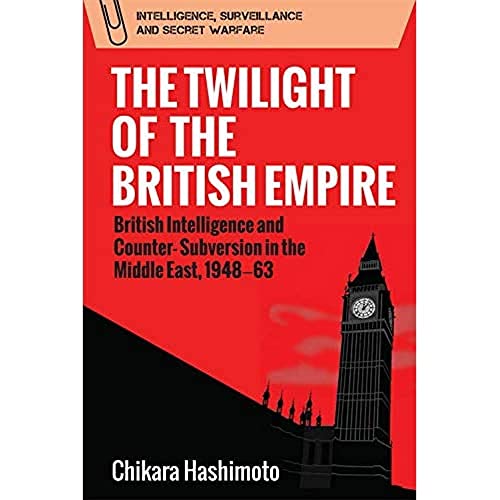 Stock image for The Twilight of the British Empire British Intelligence and CounterSubversion in the Middle East, 1948 63 New Perspectives in Ontology Intelligence, Surveillance and Secret Warfare for sale by PBShop.store US