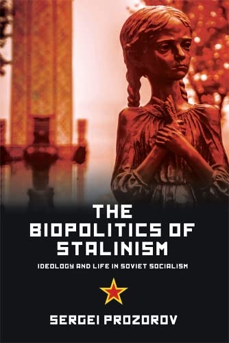 Imagen de archivo de The Biopolitics of Stalinism: Ideology and Life in Soviet Socialism a la venta por HPB Inc.