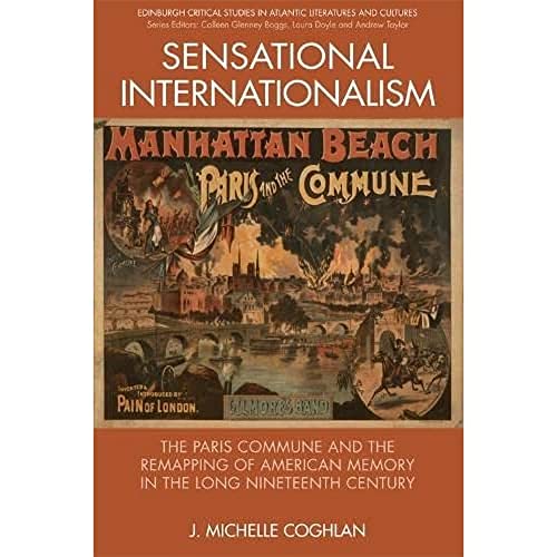 Stock image for Sensational Internationalism: The Paris Commune and the Remapping of American Memory in the Long Nineteenth Century (Edinburgh Critical Studies in Atlantic Literatures and Cultures) for sale by HPB-Red