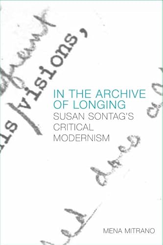 Stock image for IN THE ARCHIVE OF LONGING: SUSAN SONTAG'S CRITICAL MODERNISM - Rare Pristine Copy of The First Hardcover Edition/First Printing for sale by ModernRare