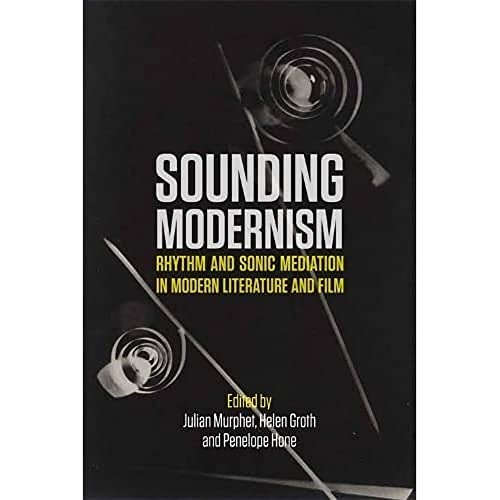 Stock image for Sounding Modernism Rhythm and Sonic Mediation in Modern Literature and Film for sale by PBShop.store US