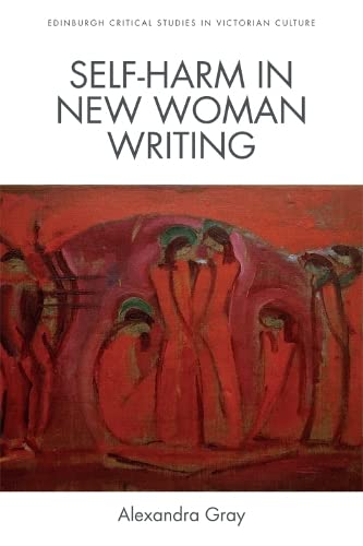 Stock image for SelfHarm in New Woman Writing Edinburgh Critical Studies in Victorian Culture Edinburgh Critical Studies in Modernist Culture for sale by PBShop.store US