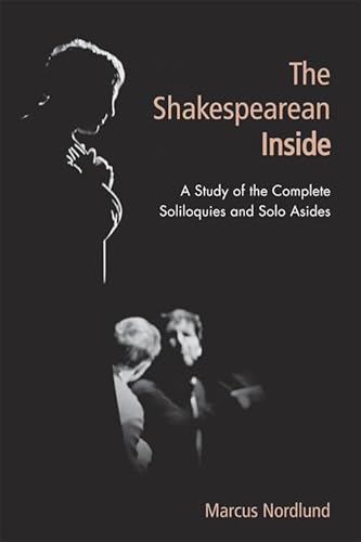 9781474418973: The Shakespearean Inside: A Study of the Complete Soliloquies and Solo Asides