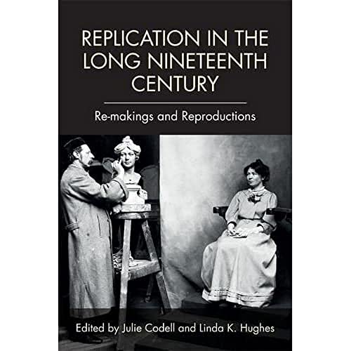 Stock image for Replication in the Long Nineteenth Century: Re-makings and Reproductions for sale by BooksRun