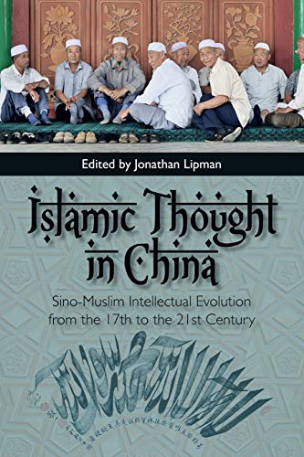 Imagen de archivo de Islamic Thought in China Sino-Muslim Intellectual Evolution from the 17th to the 21st Century a la venta por TextbookRush