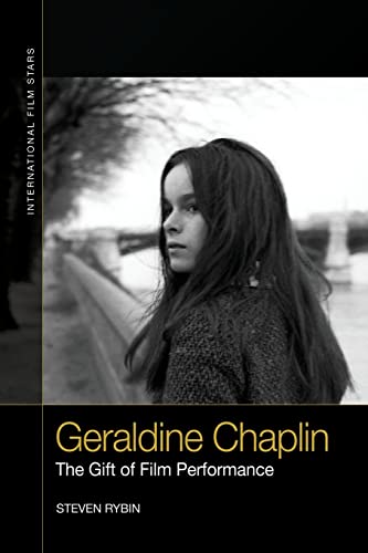 9781474427975: Geraldine Chaplin: The Gift of Film Performance (International Film Stars)