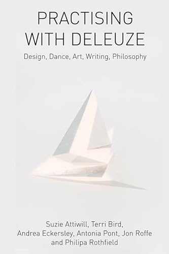 Beispielbild fr Practising with Deleuze: Design, Dance, Art, Writing, Philosophy zum Verkauf von Monster Bookshop