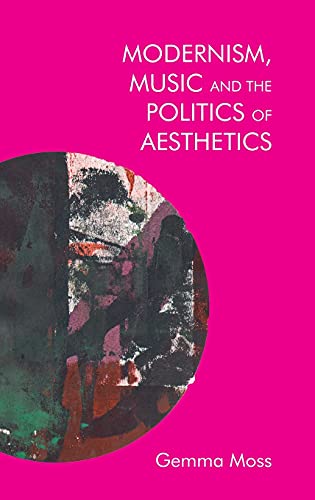 Beispielbild fr Modernism, Music and the Politics of Aesthetics zum Verkauf von Blackwell's