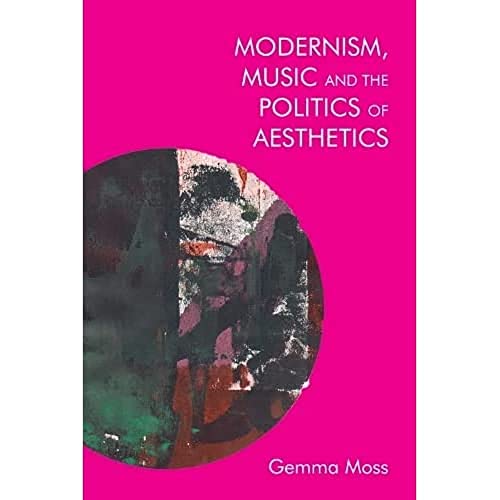 Beispielbild fr Modernism, Music and the Politics of Aesthetics zum Verkauf von Blackwell's