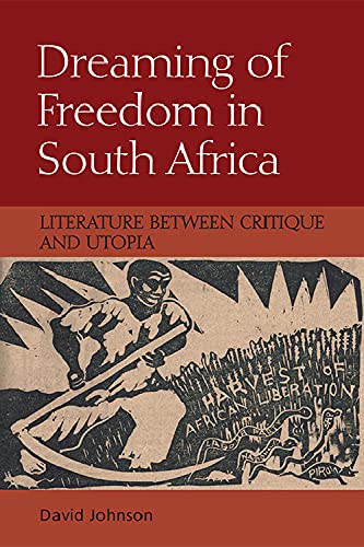 Stock image for Dreaming of Freedom in South Africa Literature Between Critique and Utopia for sale by PBShop.store US